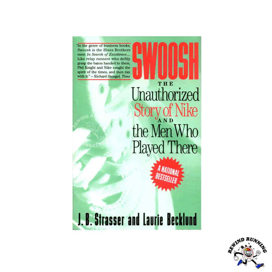 Swoosh: The Unauthorized Story of Nike and the Men Who Played There by J. B. Strasser and Laurie Becklund